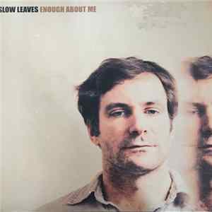 Slow Leaves - Enough About Me mp3