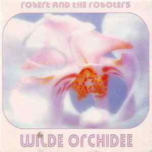 Robert And The Roboters - Wilde Orchidee mp3