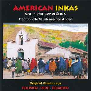 American Inkas - VOL. 3 Chuspy Pununa (Traditionelle Musik Aus Den Anden) mp3