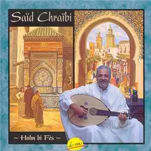 Saïd Chraïbi - Holm Bi Fès mp3