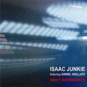 Isaac Junkie Feat. Daniel Wollatz - Don't Say (Remixed) mp3