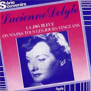 Lucienne Delyle - La Java Bleue / On A Pas Tous Les Jours Vingt Ans mp3