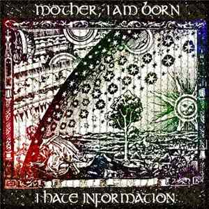Mother, I Am Born - I Hate Information mp3
