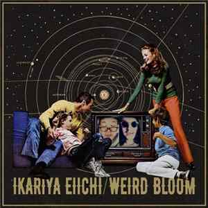 Ikariya Eiichi / Weird Bloom - Ikariya Eiichi / Weird Bloom mp3