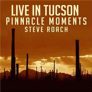 Steve Roach - Live In Tucson - Pinnacle Moments mp3