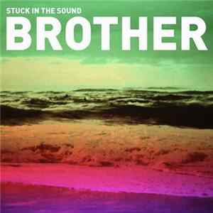 Stuck In The Sound - Brother mp3