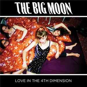 The Big Moon - Love In The 4th Dimension mp3