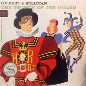 Gilbert & Sullivan, The Glyndebourne Festival Chorus, Pro Arte Orchestra Conducted By Sir Malcolm Sargent - The Yeomen Of The Guard mp3