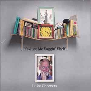 Luke Cheevers - It`s Just Me Saggin` Shelf mp3