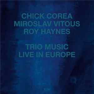 Chick Corea, Miroslav Vitous, Roy Haynes - Trio Music, Live In Europe mp3