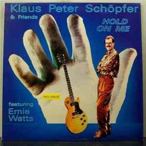 Klaus Peter Schöpfer & Friends Featuring Ernie Watts - Hold On Me mp3