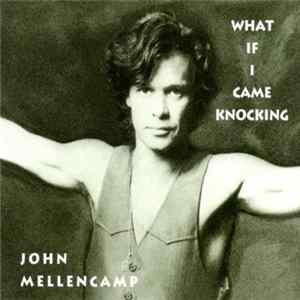 John Mellencamp - What If I Came Knocking mp3