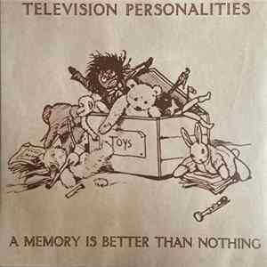 Television Personalities - A Memory Is Better Than Nothing mp3