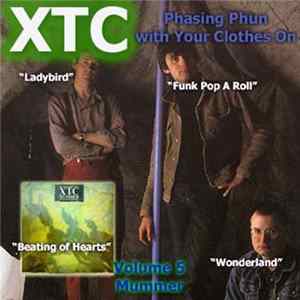 XTC - Phasing Phun With Your Clothes On (Volume 5 - Mummer) mp3