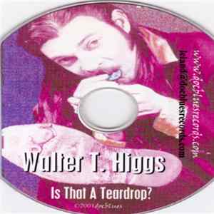 Walter T. Higgs - Is That A Teardrop ? mp3