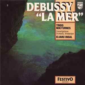 Debussy, Concertgebouw Orchestra, Amsterdam, Eliahu Inbal - La Mer / Trois Nocturnes mp3