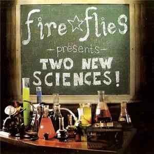 Fire Flies - -Presents- Two New Sciences! mp3