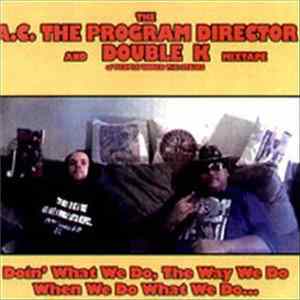 The A.C. The Program Director And Double K - Doin' What We Do, The Way We Do When We Do What We Do... mp3