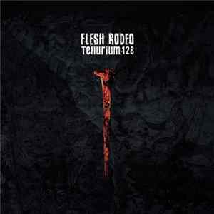 Flesh Rodeo - Tellurium-128 mp3