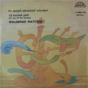Waldemar Matuška - Po Starých Zámeckých Schodech / Už Koníček Pádí (On Top Of Old Smokey) mp3