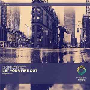 Isoprospect - Let Your Fire Out mp3