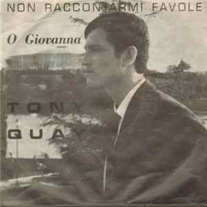 Tony Quay - Non Raccontarmi Favole / O Giovanna mp3