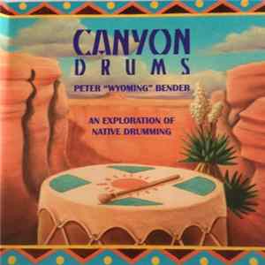 Peter "Wyoming" Bender - Canyon Drums - An Exploration Of Native Drumming mp3